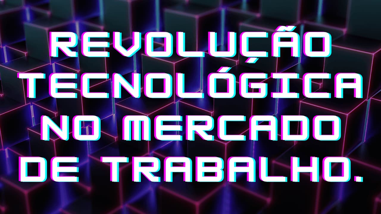 A revolução tecnológica no mercado de trabalho