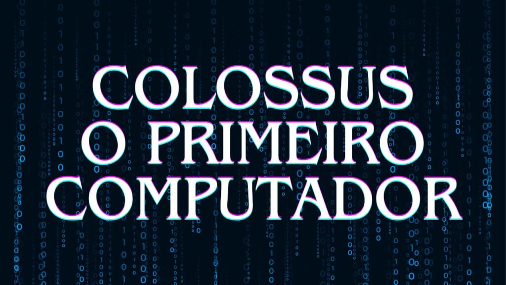 Colossus o primeiro computador