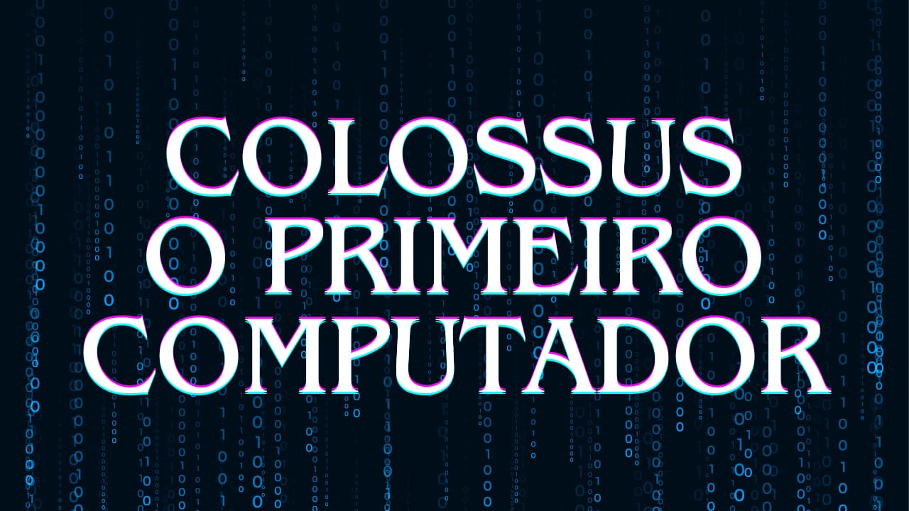 Colossus o primeiro computador