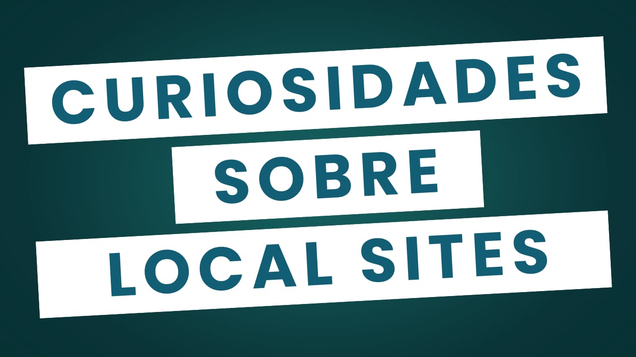 Curiosidades sobre Local Sites