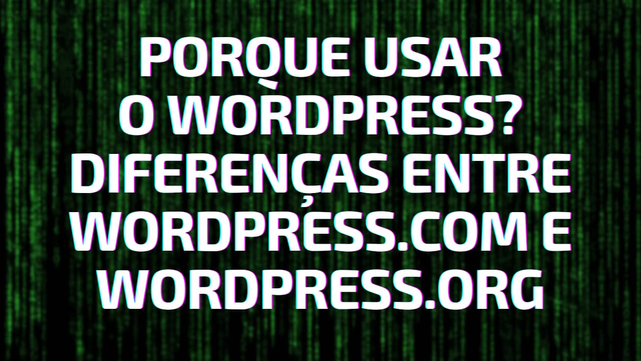 Porque usar o wordpress, diferenças entre wordpress.com e wordpress.org
