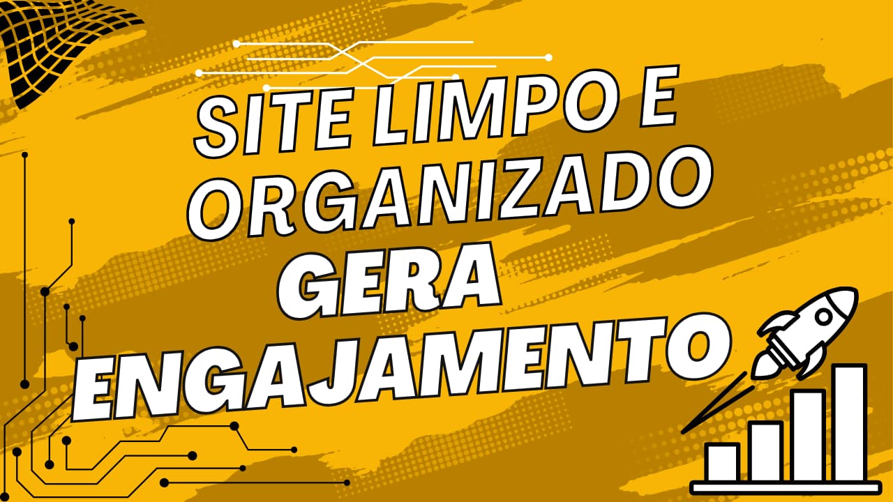 Site limpo e organizado gera engajamento